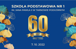 Baner dotyczący uroczystości 60-lecia Szkoły Podstawowej nr 1 im. Jana Pawła II w Tarnowie Podgórnym, która odbędzie się 7.10.2022r.